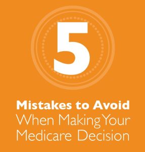 5 Mistakes To Avoid When Making Your Medicare Decision