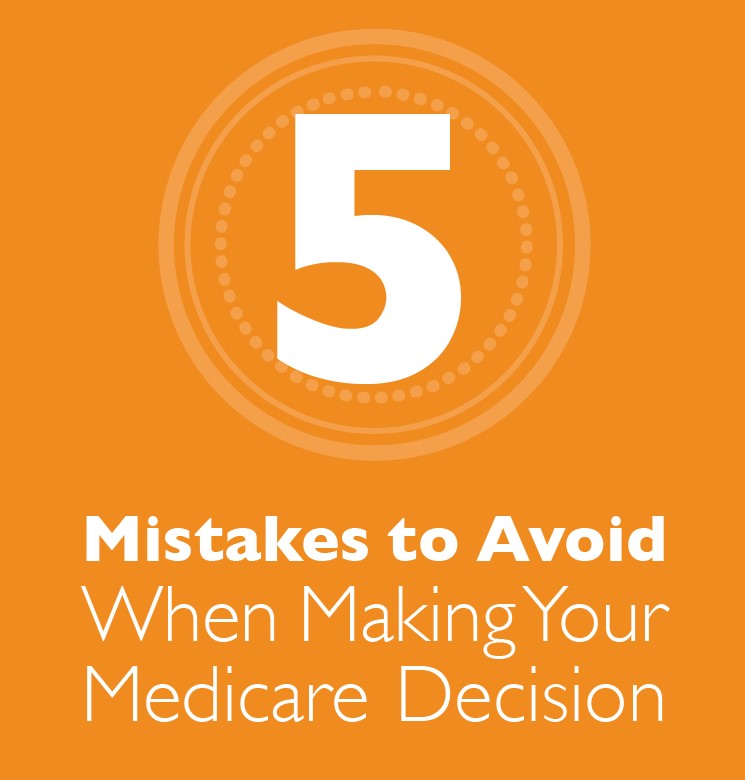 5 Mistakes to Avoid when making your Medicare Decisions